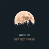 Two of Us - New Best Friend - Single